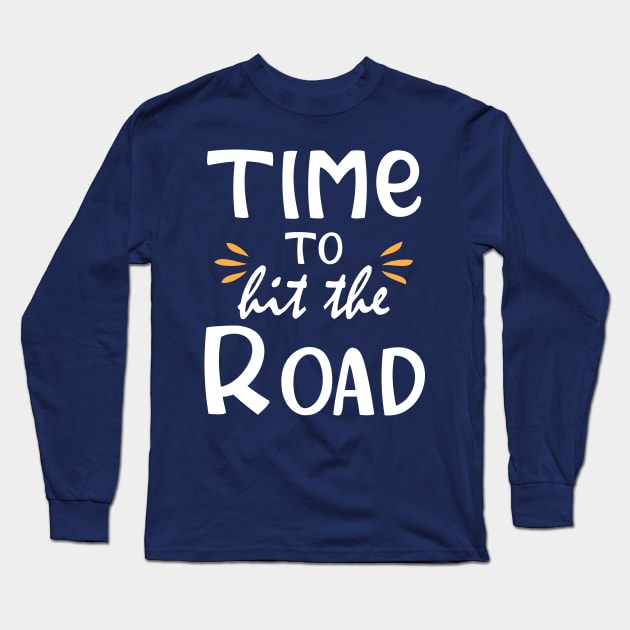 Time To Hit The Road Funny Long Sleeve T-Shirt by chidadesign